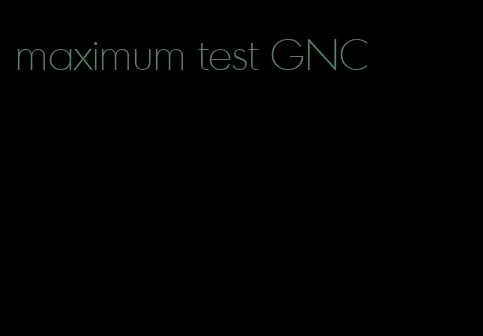 maximum test GNC