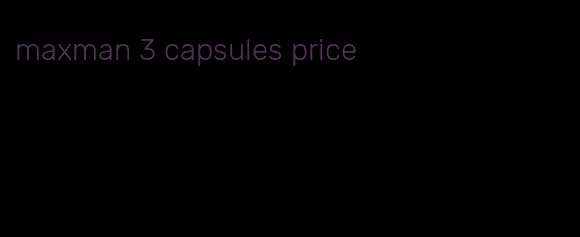 maxman 3 capsules price