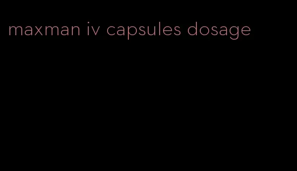 maxman iv capsules dosage