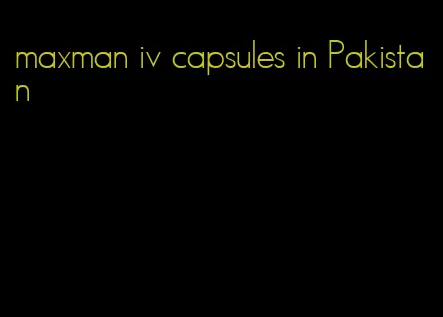 maxman iv capsules in Pakistan