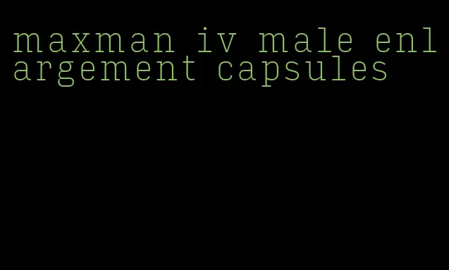 maxman iv male enlargement capsules