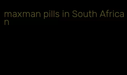 maxman pills in South African