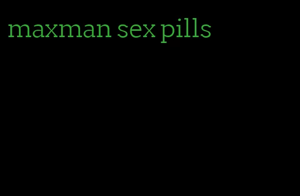 maxman sex pills