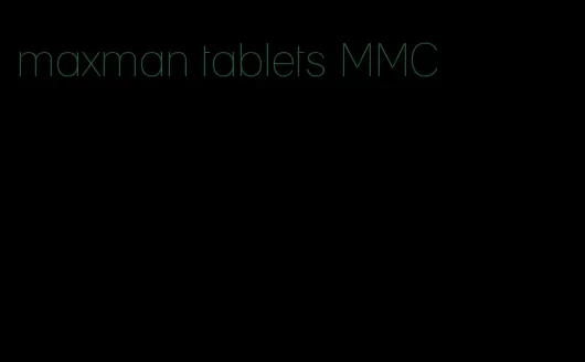 maxman tablets MMC