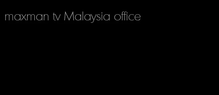 maxman tv Malaysia office