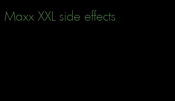 Maxx XXL side effects