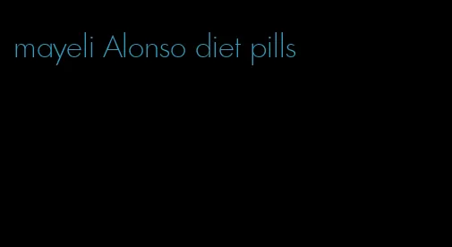 mayeli Alonso diet pills