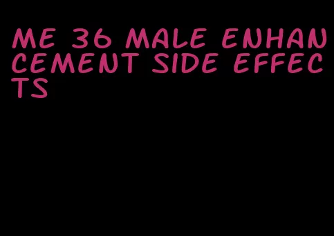 me 36 male enhancement side effects