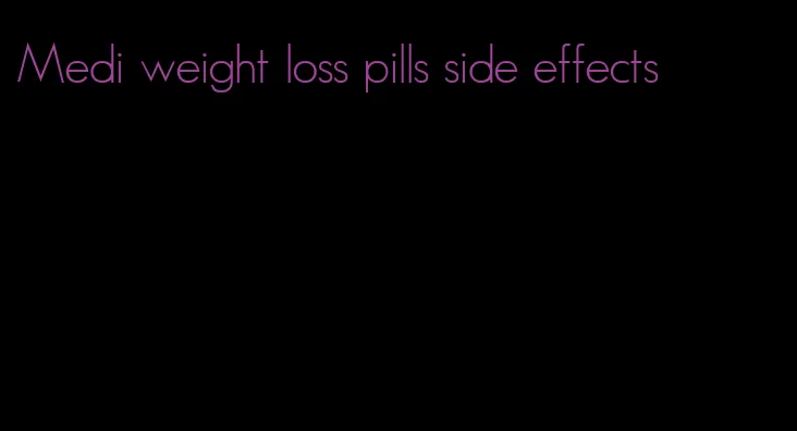 Medi weight loss pills side effects