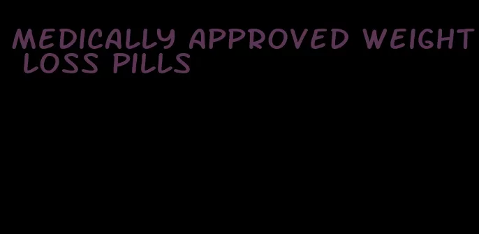 medically approved weight loss pills