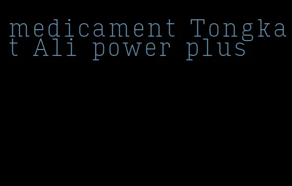 medicament Tongkat Ali power plus