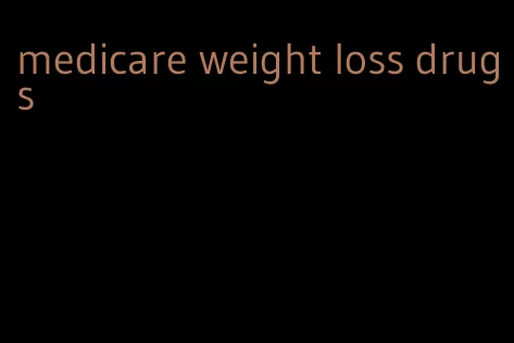 medicare weight loss drugs