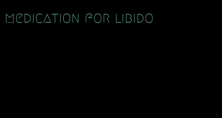 medication for libido