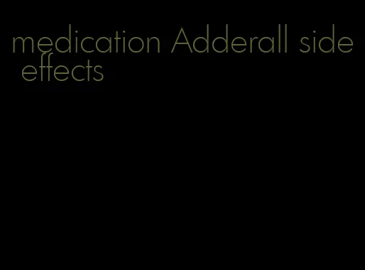 medication Adderall side effects