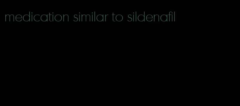 medication similar to sildenafil