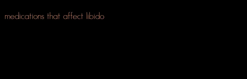 medications that affect libido