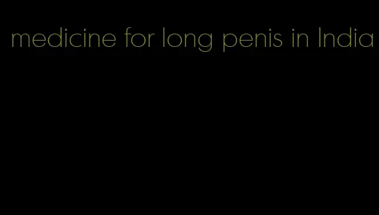 medicine for long penis in India