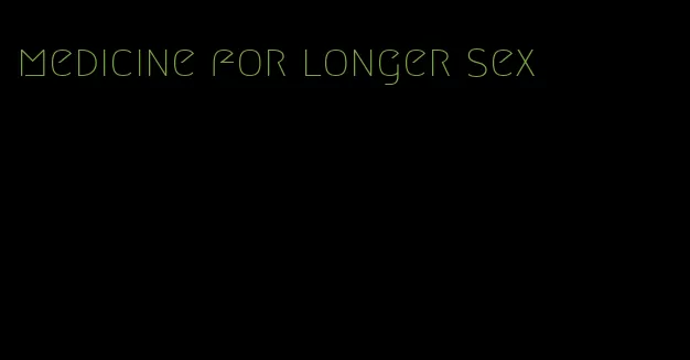 medicine for longer sex