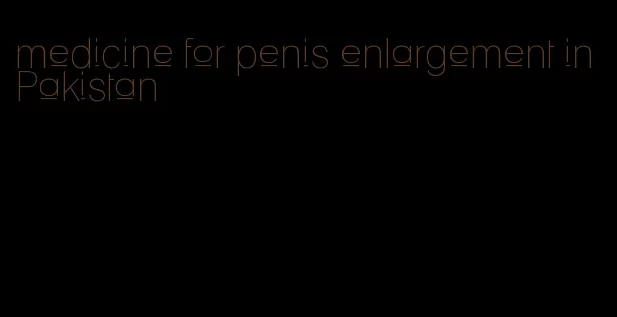 medicine for penis enlargement in Pakistan