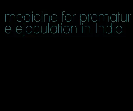 medicine for premature ejaculation in India