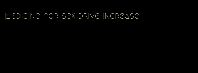 medicine for sex drive increase