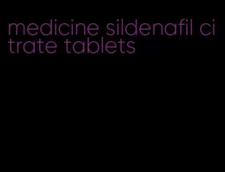 medicine sildenafil citrate tablets