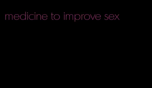 medicine to improve sex