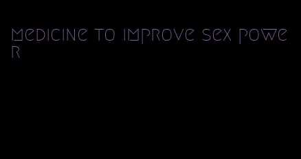 medicine to improve sex power