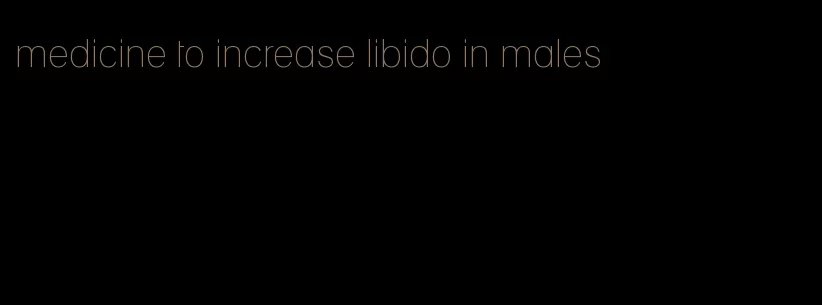 medicine to increase libido in males