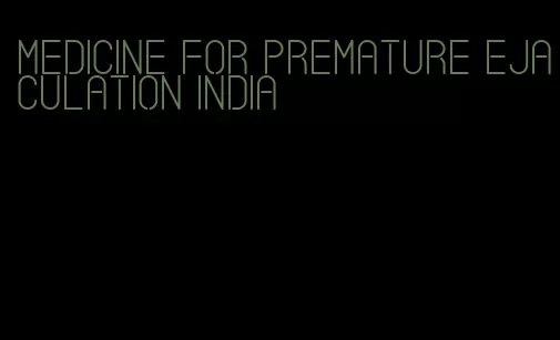 medicine for premature ejaculation India