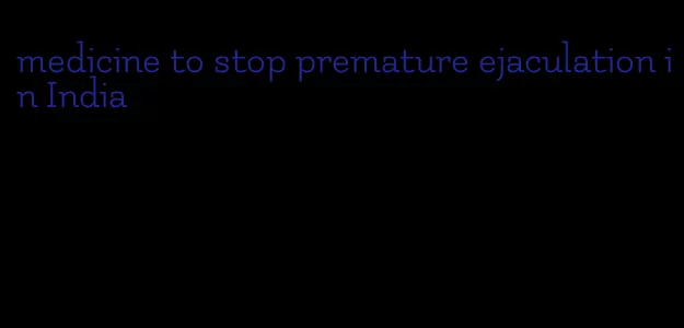 medicine to stop premature ejaculation in India