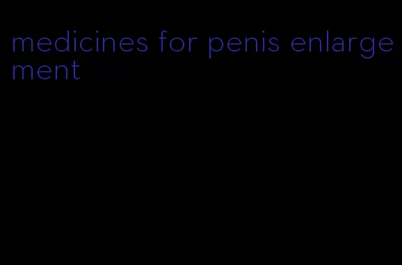 medicines for penis enlargement