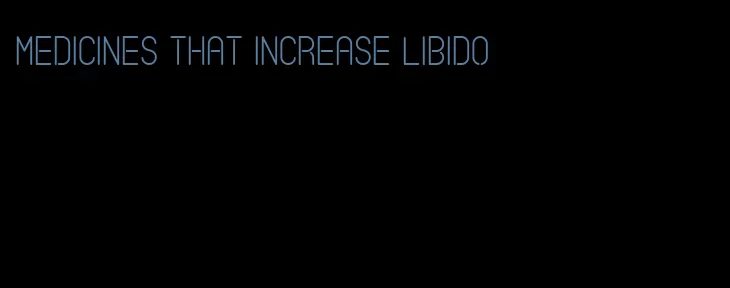 medicines that increase libido