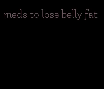 meds to lose belly fat