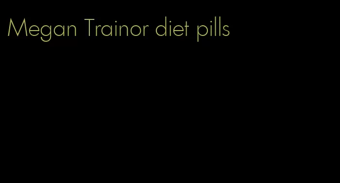 Megan Trainor diet pills