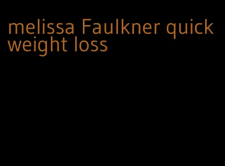 melissa Faulkner quick weight loss