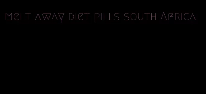 melt away diet pills south Africa