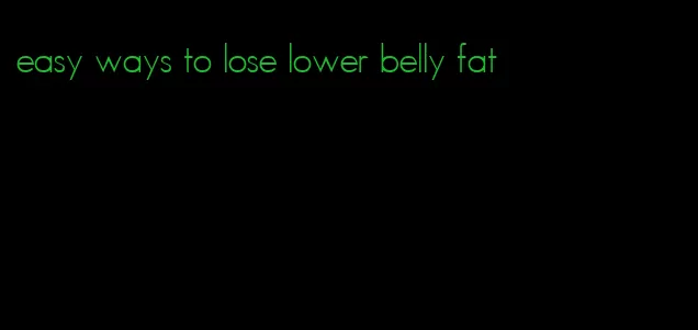 easy ways to lose lower belly fat