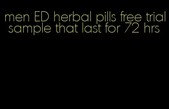 men ED herbal pills free trial sample that last for 72 hrs