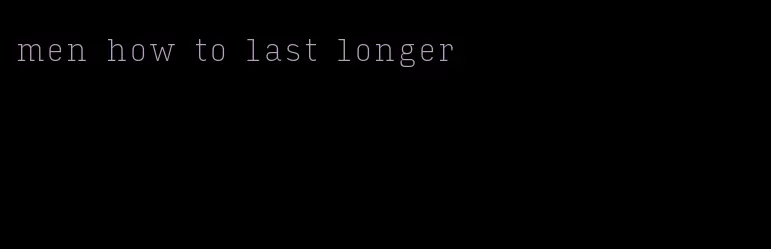 men how to last longer