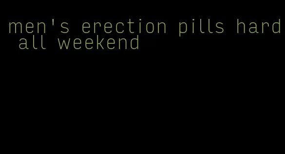 men's erection pills hard all weekend