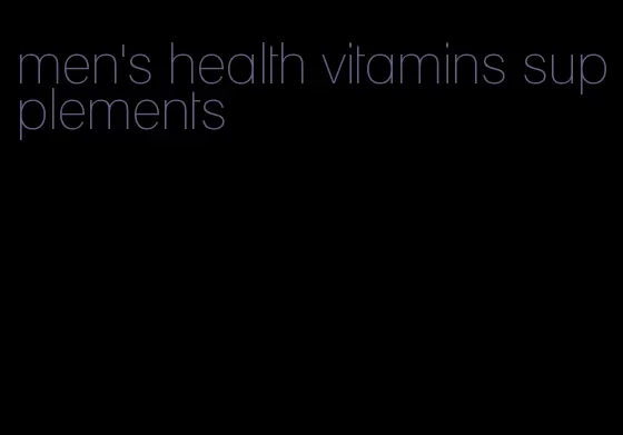 men's health vitamins supplements