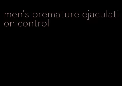 men's premature ejaculation control