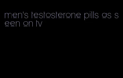 men's testosterone pills as seen on tv