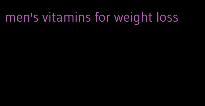 men's vitamins for weight loss