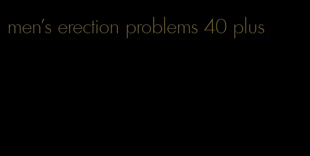 men's erection problems 40 plus