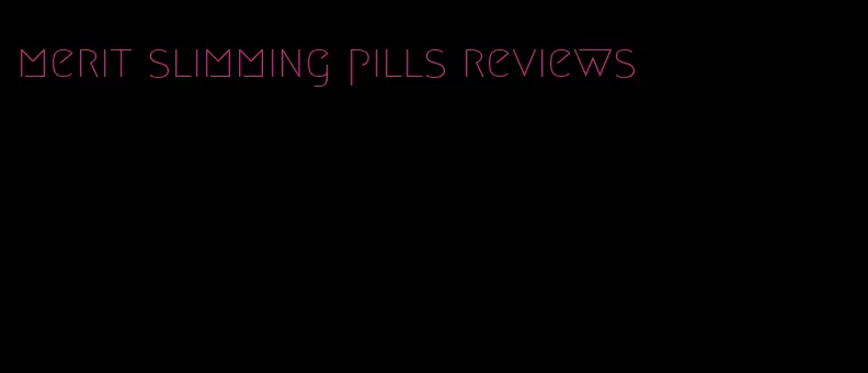 merit slimming pills reviews