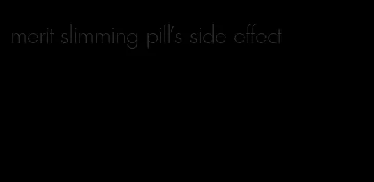 merit slimming pill's side effect