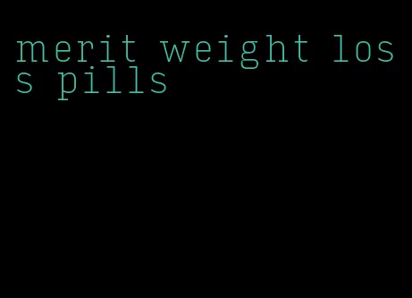 merit weight loss pills