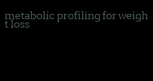 metabolic profiling for weight loss